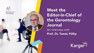 Meet the Editor-in-Chief of the Gerontology Journal: Prof. Dr. Tamas Fülöp