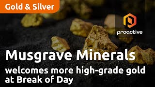 Musgrave Minerals welcomes more high-grade gold at Break of Day