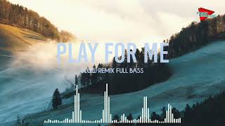 DJ REMIX !!! Play For Me - (Slow Remix Full Bass)