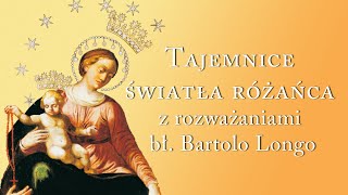 Tajemnice światła z rozważaniami bł. Bartola Longo