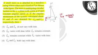 A small mass \\( m \\) is attached to a massless string whose other end is fixed at \\( P \\) as sho...