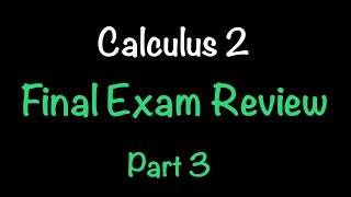 Calculus 2 Final Exam Review | Part 3 | Math with Professor V