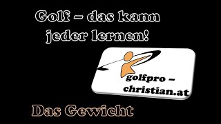 Golf - das kann jeder lernen! Das Gewicht