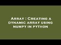 Array : Creating a dynamic array using numpy in python
