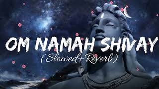 ओम नमः शिवाय||Om Namah Shivay||[SLOWED+REVERB](LOFI)