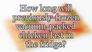 How long will previously-frozen vacuum-packed chicken last in the fridge?