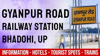 Gyanpur Road Railway Station | ज्ञानपुर रेलवे स्टेशन | Complete Guide, Facilities \u0026 Places To Visit