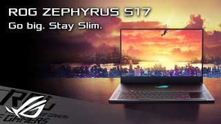 Go Big. Stay Slim. - ROG Zephyrus S17 | ROG
