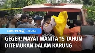 Geger! Mayat Wanita 15 Tahun Ditemukan dalam Karung | Liputan 6 Padang