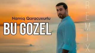 Namiq Qaracuxurlu - Bu Gozel - Remix - 2024