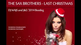 The Sax Brothers - Last Christmas (DJ WAJS and J\u0026G '2014 Bootleg)