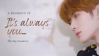 『 It's always you 』Beomgyu ff ||+×+|| Chapter 1