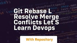 Git rebase l resolve merge conflicts let s learn devops