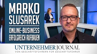 Marko Slusarek: So bauen Sie sich ein erfolgreiches Online-Business auf | UnternehmerJournal TV