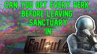Can you get EVERY PERK before leaving Sanctuary in Fallout 4?