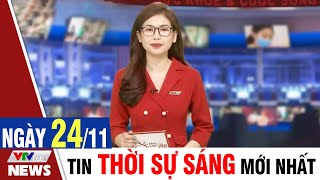 BẢN TIN SÁNG ngày 24/11 - Tin tức thời sự mới nhất hôm nay | VTVcab Tin tức