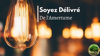 SOYEZ DELIVRE DE L’AMERTUME