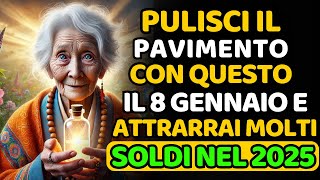 PULISCI IL PAVIMENTO CON QUESTO IL 8 GENNAIO E ATTIRERAI MOLTI SOLDI NEL 2025 | SAGGEZZA BUDDISTA