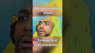 EVERY DBZ Fan Waiting For Tenkaichi 4