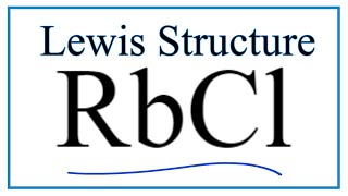How to Draw the Lewis Dot Structure for Rubidium chloride: RbCl