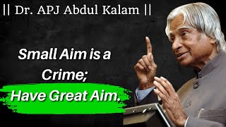 Small Aim is a Crime; Have Great Aim | Iconic Quotes About Success by Dr. APJ Abdul Kalam #8