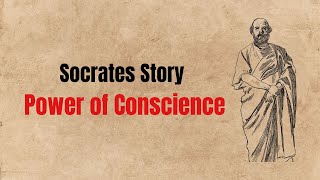 Socrates Story : Power of Conscience to deal with any difficult situation.
