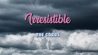 The Corrs - Irresistible [Lyric Video]
