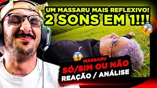 MAIS REFLEXIVO!!!! MASSARU - SÓ/ SIM OU NÃO [REAÇÃO/ ANÁLISE]