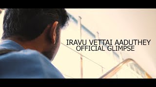 Iravu Vettai Aaduthey - Official Glimpse