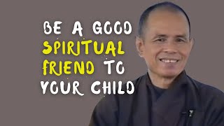 Be a Good Spiritual Friend to Your Child | Zen Master Thich Nhat Hanh (EN subtitles)