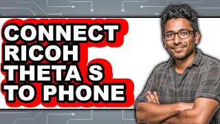 How to Connect Ricoh Theta S to Phone 2025 - Easy Guide