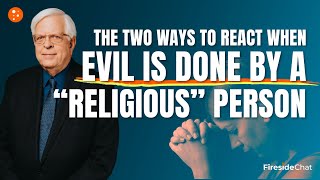 The Two Ways to React When Evil Is Done by a \