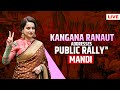 LIVE: BJP Candidate and Actress Kangana Ranaut addresses Public Rally in Mandi | Lok Sabha Poll 2024