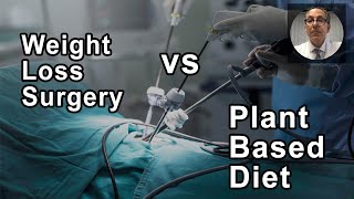 Weight Loss Surgery Vs. Whole Food Plant Based Diet -  Joel Kahn, MD