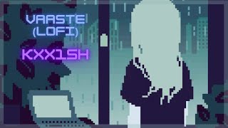 KXX1SH - Vaaste (Lofi Edit)
