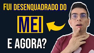 Fui Desenquadrado do MEI e Agora? #MEI