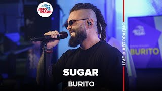 Burito - Sugar (LIVE @ Авторадио)