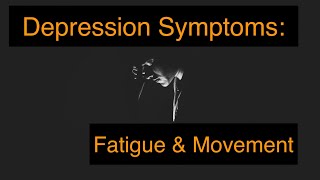 Depression Symptoms: Fatigue \u0026 Movement