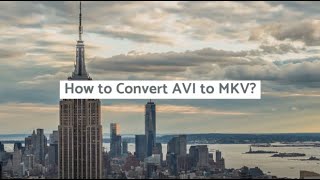 How to Convert AVI to MKV