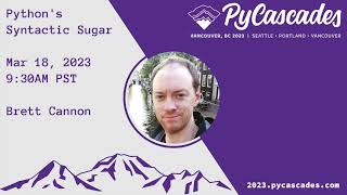 "Python's Syntactic Sugar" - Brett Cannon (PyCascades 2023)