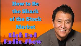 🎦How to Be the Shark of the Stock Market🎦Rich Dad Radio Show 2022