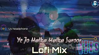 Ye Jo Halka Halka Suroor - Lofi Mix _Lofi Songs Studio