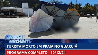 Turista é morto a tiros em praia no Guarujá | Brasil Urgente | PROGRAMA COMPLETO | 19/12/2024