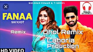 Fanna | Dhol Remix | Shivjot Feat. Lahoria Production new remix, songs Panjabi dhol Mix original mix