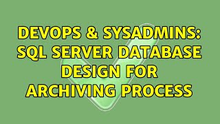 DevOps & SysAdmins: SQL Server Database Design for Archiving Process (2 Solutions!!)