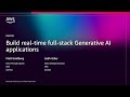 AWS re:Invent 2025 - Build real-time full-stack Generative AI applications  (DEV310)
