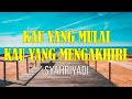 Kau Yang Mulai Kau Yang Mengakhiri - Syahriyadi | Lirik