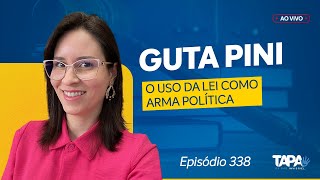 EP.338 - O uso da lei como arma política, com Guta Pini