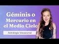 GEMINIS O MERCURIO EN EL MEDIO CIELO || Astrologia Vocacional