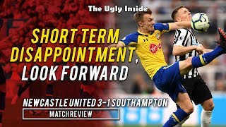 MATCH REVIEW: Short term disappointment, look forward | Newcastle 3-1 Southampton | The Ugly Inside